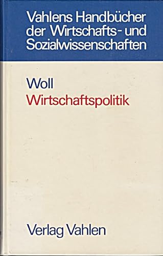 Wirtschaftspolitik (Vahlens HandbuÌˆcher der Wirtschafts- und Sozialwissenschaften) (German Edition) (9783800610792) by Woll, Artur