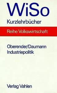 Industriepolitik. (9783800619863) by Oberender, Peter; Daumann, Frank