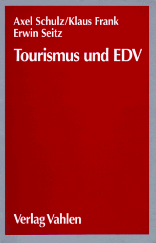 Tourismus und EDV. Reservierungssysteme und Telematik. (9783800620210) by Schulz, Axel; Frank, Klaus; Seitz, Erwin