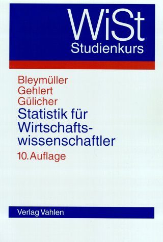Statistik für Wirtschaftswissenschaftler - Bleymüller, Josef, Günther Gehlert und Herbert Gülicher