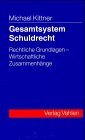 Gesamtsystem Schuldrecht : rechtliche Grundlagen - wirtschaftliche Zusammenhänge. von - Kittner, Michael