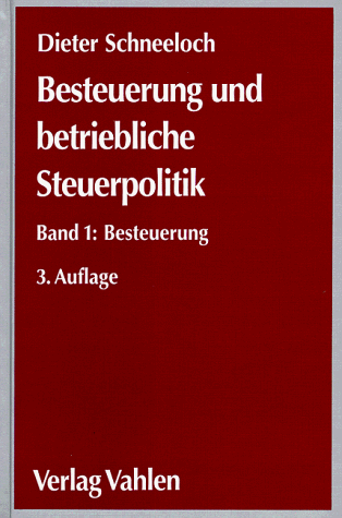 Besteuerung und betriebliche Steuerpolitik, Bd.1, Besteuerung