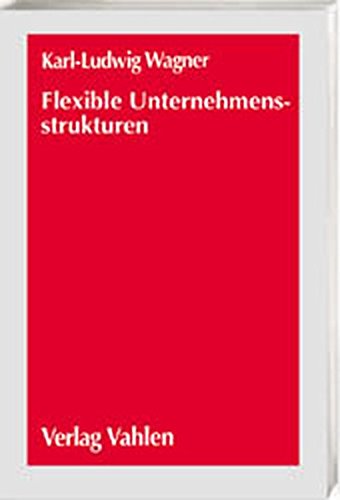 9783800624621: Flexible Unternehmensstrukturen: Wettbewerbsvorteile fr den Mittelstand durch fraktale Organisation