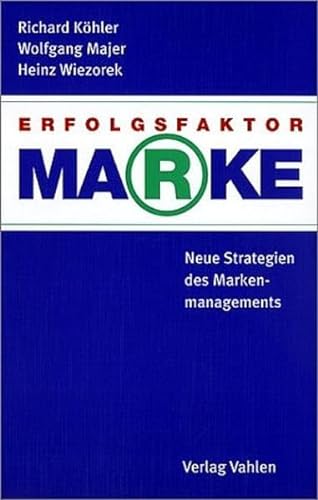 Erfolgsfaktor Marke. Neue Strategien des Markenmanagements. (9783800625130) by KÃ¶hler, Richard; Majer, Wolfgang; Wiezorek, Heinz