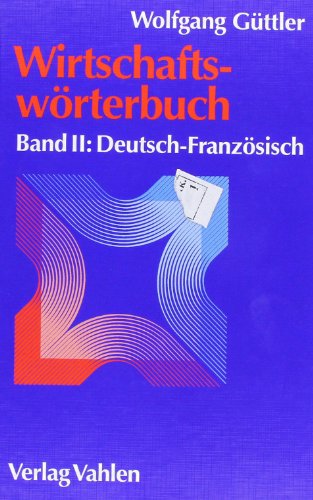 WirtschaftswÃ¶rterbuch, 2 Bde., Bd.2, Deutsch-FranzÃ¶sisch (9783800625284) by GÃ¼ttler, Wolfgang; Benker, Hans