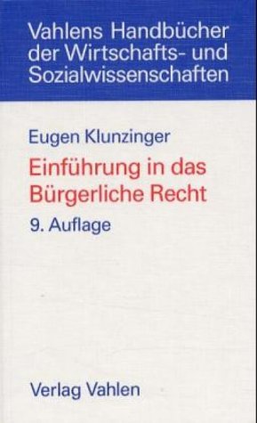 Einführung in das bürgerliche Recht : Grundkurs für Studierende der Rechts- und Wirtschaftswissen...