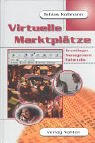 Imagen de archivo de Virtuelle Marktpltze. Grundlagen, Management, Fallstudie. a la venta por medimops