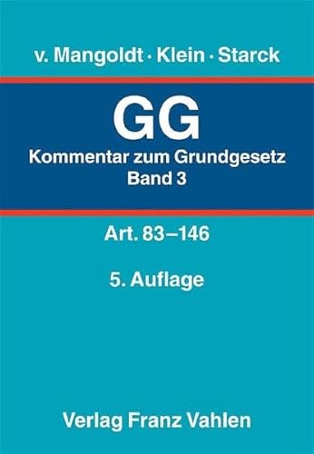 Beispielbild fr Kommentar zum Grundgesetz - Gesamtwerk. In 3 Bnden: Grundgesetz (GG) 3. Artikel 83 - 146: Bd. 3 von Hermann v. Mangoldt (Autor), Friedrich Klein (Autor), Manfred Baldus (Bearbeitung), Hermann-Josef Blanke (Bearbeitung), Martin Burgi (Bearbeitung), Axel Freiherr von Campenhausen (Bearbeitung), Claus Dieter Classen (Bearbeitung), Johannes Dietlein (Bearbeitung), Hubertus Gersdorf (Bearbeitung), Rainer Grote (Bearbeitung), Christoph Gusy (Bearbeitung), Johannes Hellermann (Bearbeitung), Christian Hillgruber (Bearbeitung), Hans-Detlef Horn (Bearbeitung), Peter Michael Huber (Bearbeitung), Martin Ibler (Bearbeitung), Monika Jachmann (Bearbeitung), Johannes Masing (Bearbeitung), Klaus-Georg Meyer-Teschendorf (Bearbeitung), Stefan Muckel (Bearbeitung) zum Verkauf von BUCHSERVICE / ANTIQUARIAT Lars Lutzer