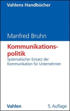 Stock image for Kommunikationspolitik: Systematischer Einsatz der Kommunikation fr Unternehmen for sale by medimops