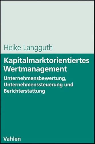 9783800634293: Kapitalmarktorientiertes Wertmanagement: Unternehmensbewertung, Unternehmenssteuerung und Berichterstattung