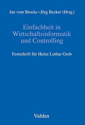 9783800635702: Einfachheit in Wirtschaftsinformatik und Controlling: Festschrift fr Heinz Lothar Grob
