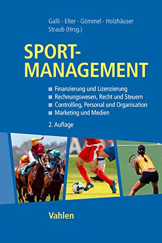 9783800636785: Sportmanagement: Finanzierung und Lizenzierung; Rechnungswesen, Recht und Steuern; Controlling, Personal und Organisation; Marketing und Medien