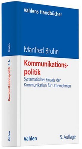 Imagen de archivo de Kommunikationspolitik: Systematischer Einsatz der Kommunikation fr Unternehmen a la venta por medimops