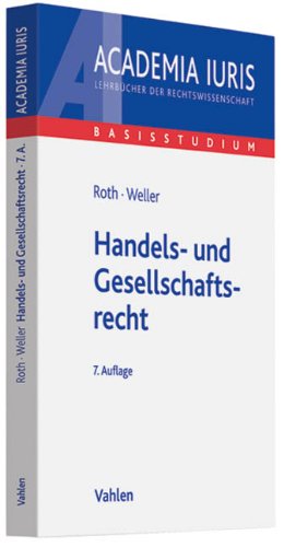 Handels- und Gesellschaftsrecht. Academia iuris : Basisstudium - Weller, Marc-Philippe und Günter H. Roth