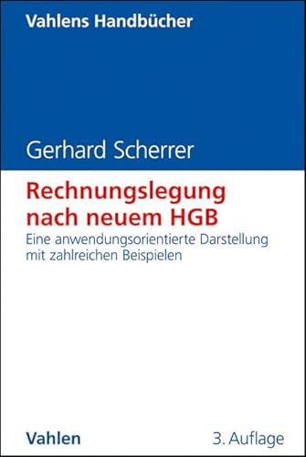 Rechnungslegung nach neuem HGB : Eine anwendungsorientierte Darstellung mit zahlreichen Beispielen - Gerhard Scherrer