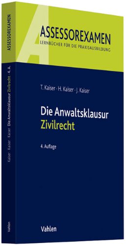 Die Anwaltsklausur Zivilrecht. Assessorexamen - Kaiser, Torsten, Horst Kaiser und Jan Kaiser