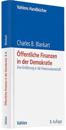 Öffentliche Finanzen in der Demokratie Eine Einführung in die Finanzwissenschaft - Blankart, Charles B.