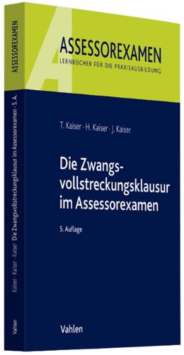 Die Zwangsvollstreckungsklausur im Assessorexamen - Kaiser, Torsten, Kaiser, Horst