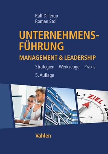 Unternehmensführung: Konzepte, Strategien und Praxis für erfolgreiches Management und Leadership - Dillerup, Ralf, Stoi, Roman