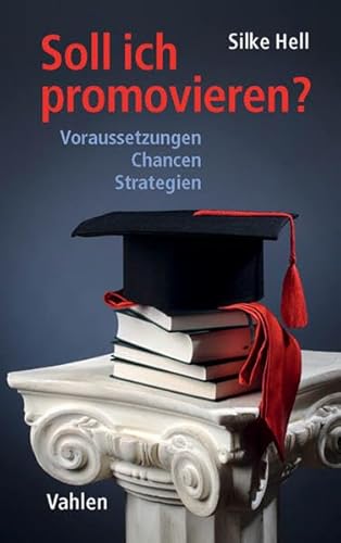 Soll ich promovieren? : Voraussetzungen, Chancen, Strategien - Silke Hell