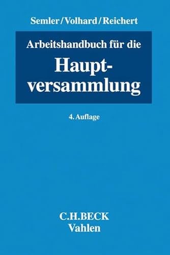 Arbeitshandbuch für die Hauptversammlung - Semler Johannes, Volhard Rüdiger, Reichert Jochem, Balke Michaela, Bärwaldt Roman, Gehling Christian, Heusel Matthias, Höreth Matthias, Leuering Dieter, Liebscher Thomas, Ott Nicolas, Pickert Ralf, Pöschke Moritz, Reichert Jochem, Rode