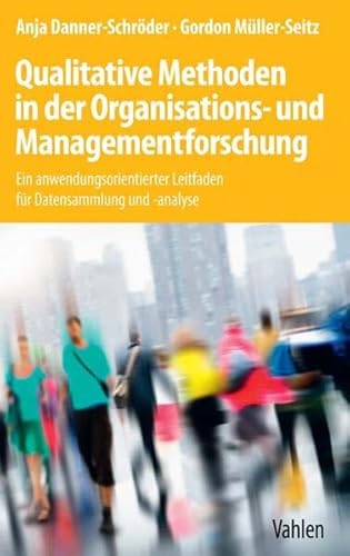 Stock image for Qualitative Methoden in der Organisations- und Managementforschung: Ein anwendungsorientierter Leitfaden fr Datensammlung und -analyse for sale by medimops