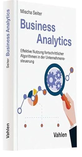 Beispielbild fr Business Analytics: Effektive Nutzung fortschrittlicher Algorithmen in der Unternehmenssteuerung zum Verkauf von medimops