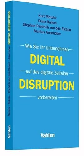 9783800653782: Digital Disruption: Wie Sie Ihr Unternehmen auf das digitale Zeitalter vorbereiten