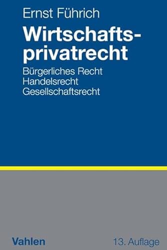 Wirtschaftsprivatrecht Bürgerliches Recht, Handelsrecht, Gesellschaftsrecht - Führich, Ernst