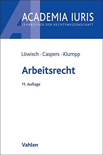 Arbeitsrecht: Ein Studienbuch (Academia Iuris) : Ein Studienbuch - Manfred Löwisch, Georg Caspers, Steffen Klumpp