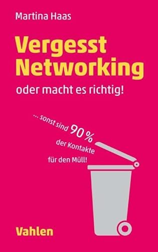 Beispielbild fr Vergesst Networking - oder macht es richtig: . sonst sind 90 Prozent der Kontakte fr den Mll zum Verkauf von medimops