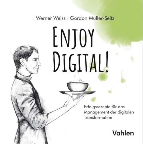 Stock image for Enjoy Digital!: Erfolgsrezepte fr das Management der digitalen Transformation for sale by medimops