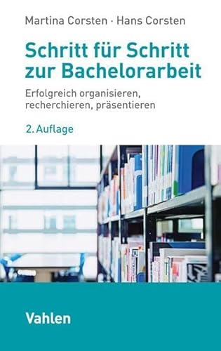 Stock image for Schritt fr Schritt zur Bachelorarbeit: Erfolgreich organisieren, recherchieren, prsentieren for sale by Revaluation Books