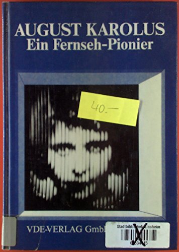 9783800713721: August Karolus: Die Anfänge des Fernsehens in Deutschland in Briefen, Dokumenten und Veröffentlichungen aus seiner Zusammenarbeit mit der Telefunken GmbH, Berlin, 1923-1930 (German Edition)