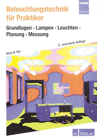 Beleuchtungstechnik für Praktiker : Grundlagen - Lampen - Leuchten - Planung - Messung. - Ris, Hans R.