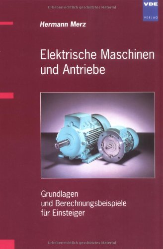 Beispielbild fr Elektrische Maschinen und Antriebe. Grundlagen und Berechnungsbeispiele fr Einsteiger zum Verkauf von medimops