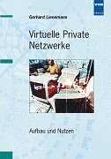 Virtuelle Private Netzwerke: Aufbau und Nutzen - Lienemann, Gerhard