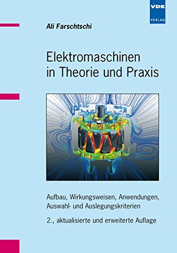 9783800729647: Elektromaschinen in Theorie und Praxis: Aufbau, Wirkungsweisen, Anwendungen, Auswahl- und Auslegungskriterien