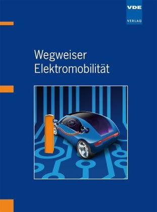 Beispielbild fr Wegweiser Elektromobilitt von Thomas Becks, Rik de Doncker, Ludwig Karg und Christian Rehtanz zum Verkauf von BUCHSERVICE / ANTIQUARIAT Lars Lutzer