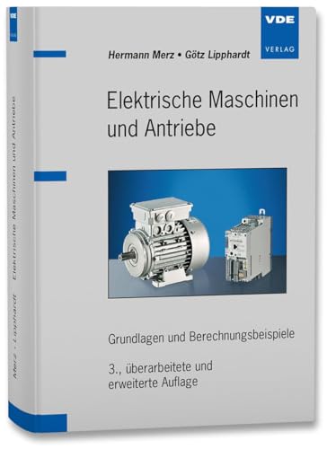 Elektrische Maschinen und Antriebe : Grundlagen und Berechnungsbeispiele - Hermann Merz