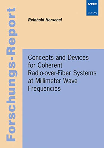 Stock image for Concepts and Devices for Coherent Radio-over-Fiber Systems at Millimeter Wave Fr (Forschungs-Reports) for sale by medimops