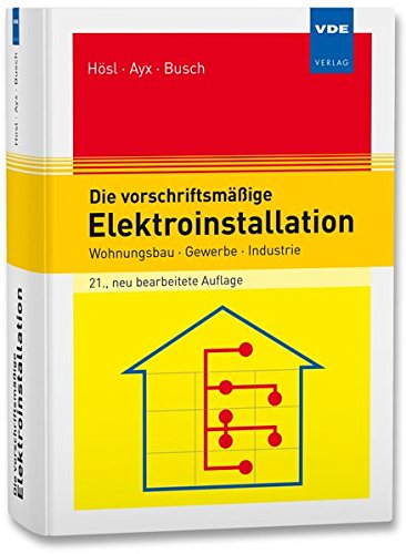 Stock image for Die vorschriftsmige Elektroinstallation: Wohnungsbau Gewerbe Industrie for sale by medimops