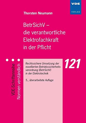 Beispielbild fr BetrSichV - die verantwortliche Elektrofachkraft in der Pflicht: Rechtssichere Umsetzung der novellierten Betriebssicherheitsverordnung (BetrSichV) in der Elektrotechnik zum Verkauf von medimops