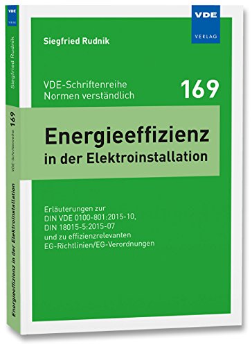 Beispielbild fr Energieeffizienz in der Elektroinstallation: Erluterungen zur DIN VDE 0100-801:2015-10, DIN 18015-5:2015-07 und zu effizienzrelevanten . (VDE-Schriftenreihe - Normen verstndlich) zum Verkauf von medimops