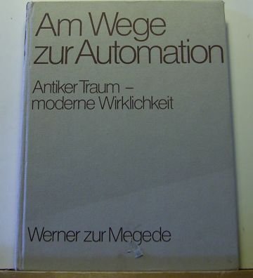 Stock image for Am Wege zur Automation. Antiker Traum - moderne Wirklichkeit. for sale by medimops