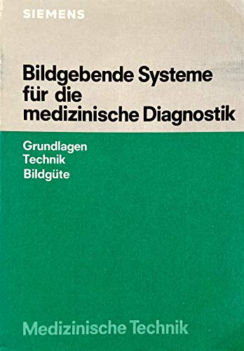 Bildgebende Systeme für die medizinische Diagnostik : Grundlagen, Technik, Bildgüte.