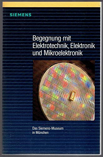 9783800915255: Begegnung mit Elektrotechnik, Elektronik und Mikroelektronik. Das Siemens-Museum in München