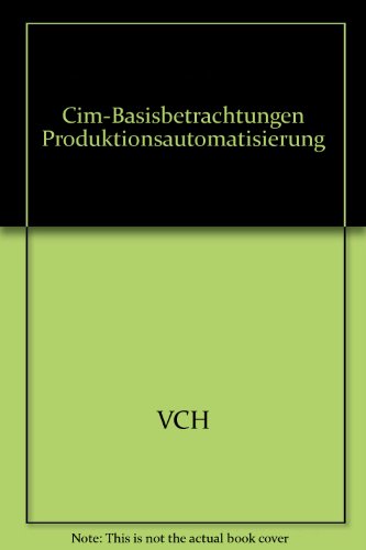 Stock image for Cim-Basisbetrachtungen Produktionsautomatisierung for sale by Ammareal