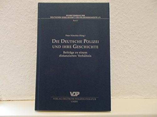 Beispielbild fr Die Deutsche Polizei und ihre Geschichte. Beitrge zu einem distanzierten Verhltnis zum Verkauf von Studibuch