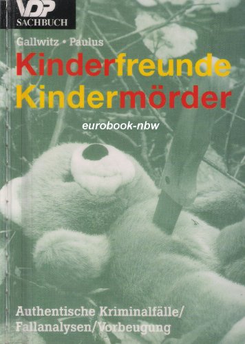 Stock image for Kinderfreunde - Kindermrder. Authentische Kriminalflle, Fallanalysen, Vorbeugung. for sale by Steamhead Records & Books